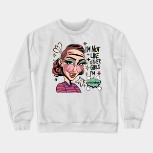 I'm Not Like Other Girls, I'm Weirder Unique Girl Crewneck Sweatshirt